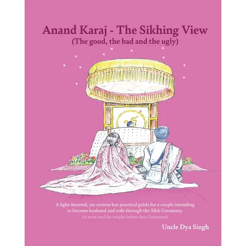 Anand Karaj - The Sikhing View: (The good, the bad and the ugly)