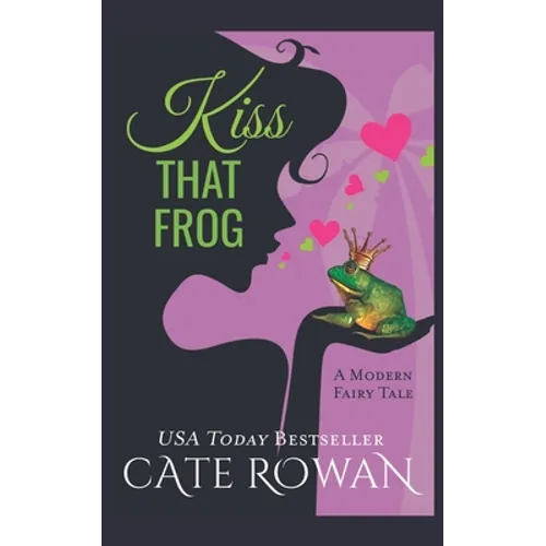 Kiss That Frog: A Romantic Modern Fairy Tale (Fantasy Romance Novelette)