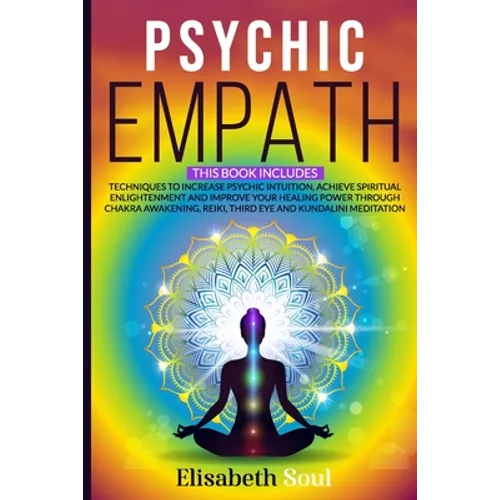 Psychic Empath: This book includes: Techniques to Increase Psychic Intuition, Achieve Spiritual Enlightenment and Improve your Healing