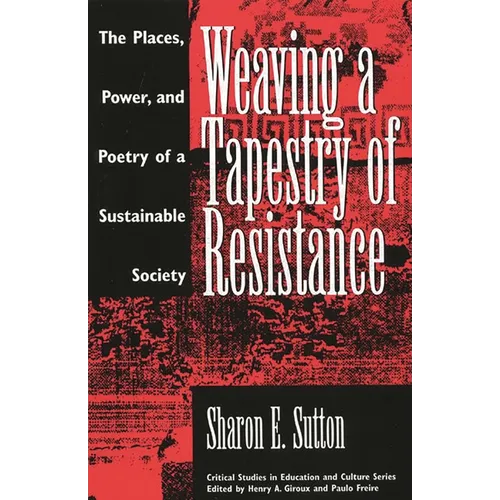 Weaving a Tapestry of Resistance: The Places, Power, and Poetry of a Sustainable Society