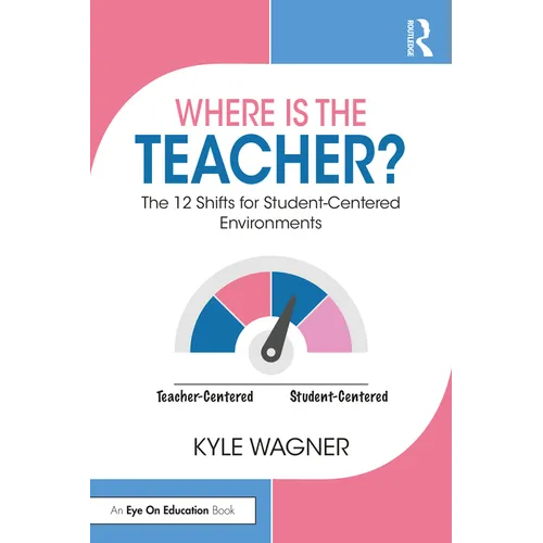 Where Is the Teacher?: The 12 Shifts for Student-Centered Environments