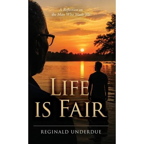 Life is Fair: A Reflection on the Man Who Made Me