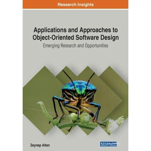 Applications and Approaches to Object-Oriented Software Design: Emerging Research and Opportunities
