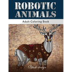 Robotic Animals: Adult Coloring Book - Hardcover