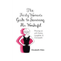 The Feisty Woman's Guide to Surviving Mr. Wonderful: Moving on with Humor, Laughter, and Chutzpah!