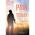 The Pain We Feel Today Will Be Our Strength Tomorrow