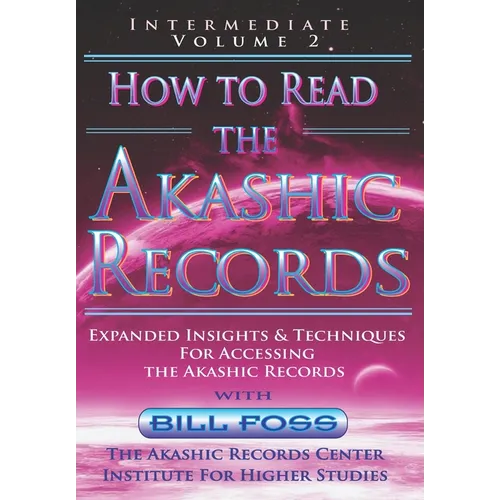 How to Read the Akashic Records Vol 2: Intermediate - Expanded Insights and Techniques for Accessing the Records