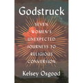 Godstruck: Seven Women's Unexpected Journeys to Religious Conversion