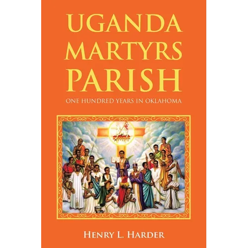 Uganda Martyrs Parish: One Hundred Years in Oklahoma