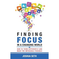 Finding Focus In A Busy World: How To Tune Out The Noise and Work Well Under Pressure