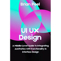 UI UX Design: A Middle-Level Guide to Integrating Aesthetics with Functionality in Interface Design