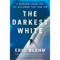 The Darkest White: A Mountain Legend and the Avalanche That Took Him