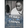Tears of a Mann: Poetic Chronicles Of A Young Heart