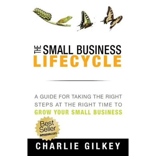 The Small Business Lifecycle: A Guide for Taking the Right Steps at the Right Time