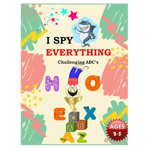 I SPY EVERYTHING Challenging ABC's: Pictures Interactive Guessing Book for Kids 2-5 years