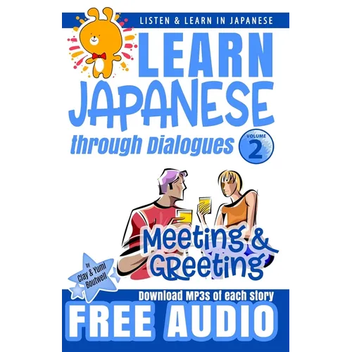 Learn Japanese through Dialogues: Meeting and Greeting: Listen & Learn in Japanese