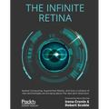 The Infinite Retina: Spatial Computing, Augmented Reality, and how a collision of new technologies are bringing about the next tech revolution