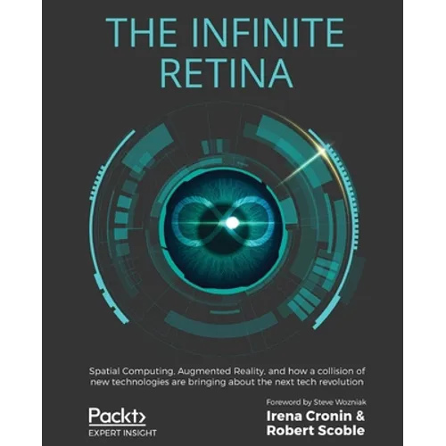 The Infinite Retina: Spatial Computing, Augmented Reality, and how a collision of new technologies are bringing about the next tech revolution