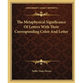 The Metaphysical Significance Of Letters With Their Corresponding Color And Letter