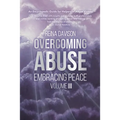 Overcoming Abuse Embracing Peace Vol III