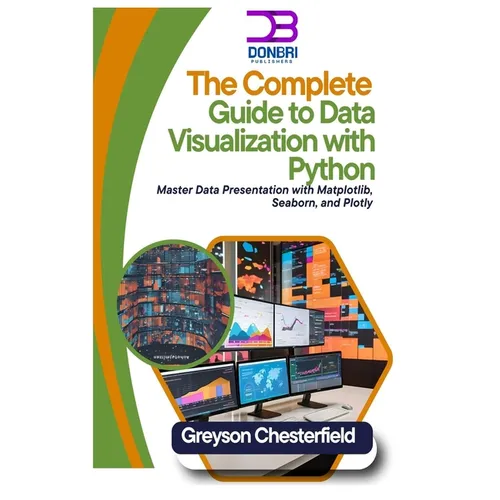 The Complete Guide to Data Visualization with Python: Master Data Presentation with Matplotlib, Seaborn, and Plotly