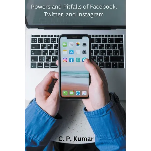 Powers and Pitfalls of Facebook, Twitter, and Instagram