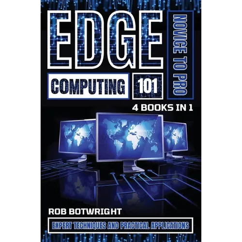Edge Computing 101: Expert Techniques And Practical Applications