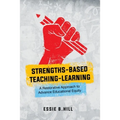 Strengths-Based Teaching-Learning: A Restorative Approach to Advance Educational Equity