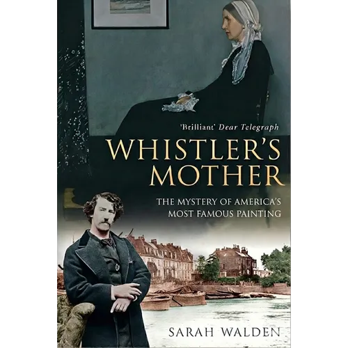 Whistler and His Mother: Biography of a Painting
