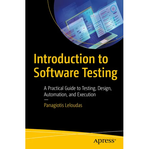 Introduction to Software Testing: A Practical Guide to Testing, Design, Automation, and Execution