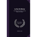 Le Duc De Morny: The Brother Of An Emperor And The Maker Of An Empire