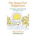 The Quest for Happiness: To Be Happy, or Not to Be Happy. The Choice is Yours.
