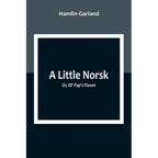 A Little Norsk; Or, Ol' Pap's Flaxen - Paperback