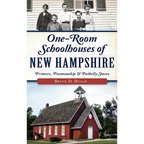 One-Room Schoolhouses of New Hampshire: Primers, Penmanship & Potbelly Stoves
