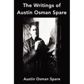 The Writings of Austin Osman Spare: Anathema of Zos, The Book of Pleasure and The Focus of Life