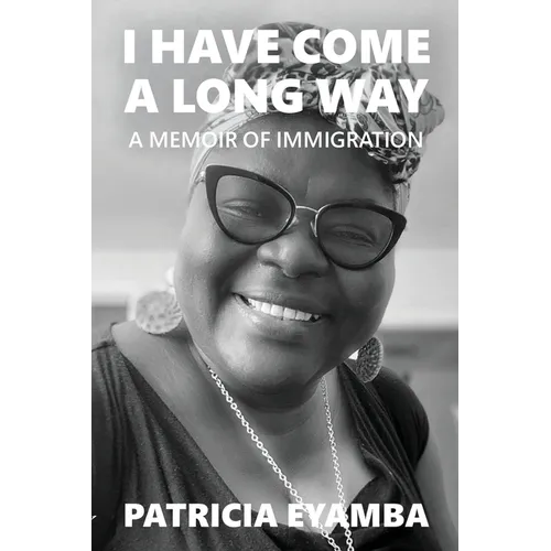I Have Come a Long Way: A Memoir of Immigration