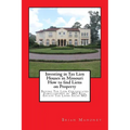 Investing in Tax Lien Houses in Missouri How to find Liens on Property: Buying Tax Lien Certificates Foreclosures in MO Real Estate Tax Liens Sales MO