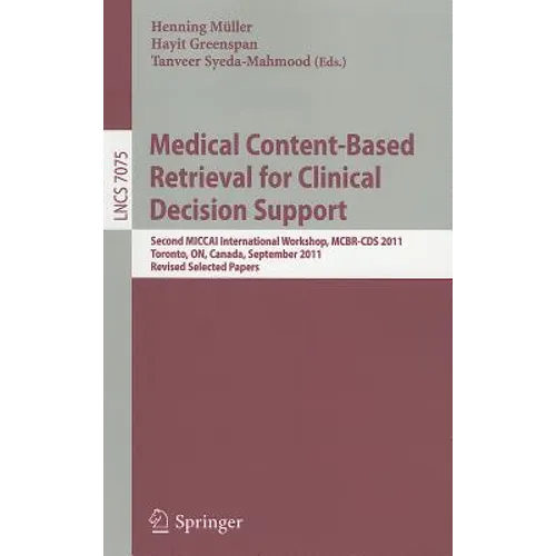 Medical Content-Based Retrieval for Clinical Decision Support: Second MICCAI International Workshop, MCBR-CDS 2011, Toronto, ON, Canada, September 22,