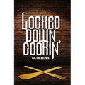 Locked Down Cookin'