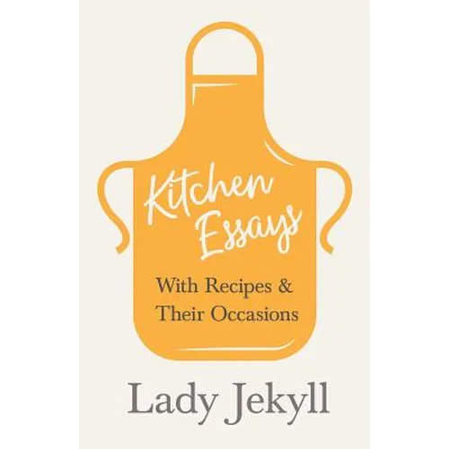 Kitchen Essays - With Recipes and Their Occasions