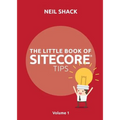 The Little Book of Sitecore(R) Tips: Volume 1