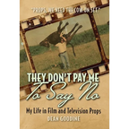 They Don't Pay Me To Say No: My Life in Film and Television Props - Hardcover