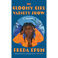 The Gloomy Girl Variety Show: A Memoir