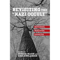 Revisiting the Nazi Occult: Histories, Realities, Legacies