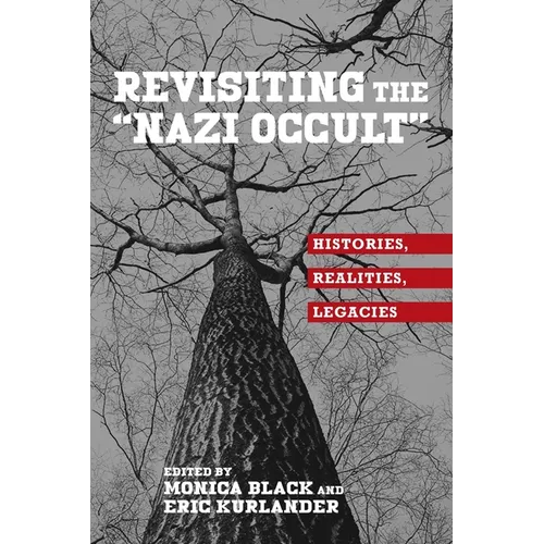 Revisiting the Nazi Occult: Histories, Realities, Legacies