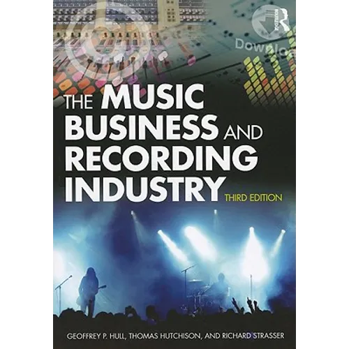 The Music Business and Recording Industry: Delivering Music in the 21st Century