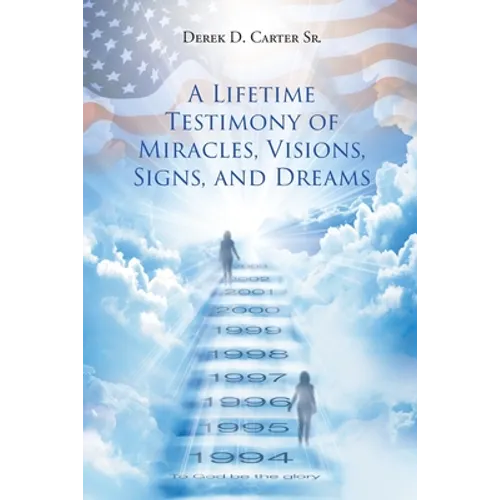 A Lifetime Testimony of Miracles, Visions, Signs, and Dreams