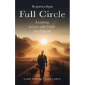 Full Circle: Learning to Live with Heart and Purpose