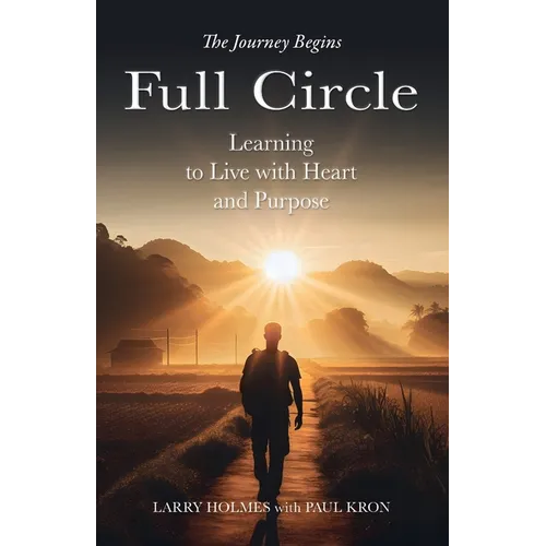 Full Circle: Learning to Live with Heart and Purpose