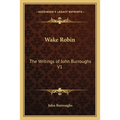 Wake Robin: The Writings of John Burroughs V1
